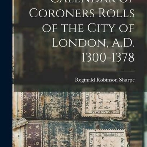 ❤PDF❤ READ✔ ONLINE✔ Calendar of Coroners Rolls of the City of London, A.D. 1300