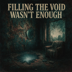 FILLING THE VOID WASNT ENOUGH