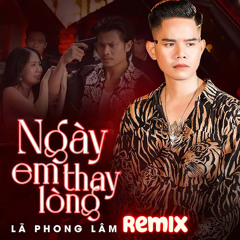 Ngày Em Thay Lòng (Remix)