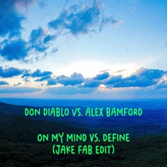 Don Diablo vs. Alex Bamford - On My Mind Vs. Define (Jake Fab Edit)