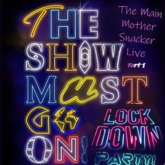 The Show Must Go On Part 1 (lockdown Party) 13 - 3-21