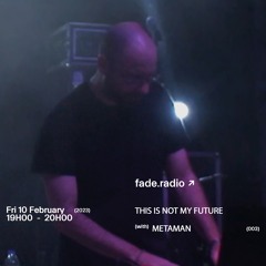 THIS IS NOT MY FUTURE 003 w/ METAMAN