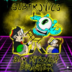 Subtronics - Bar Mitzvah Disaster