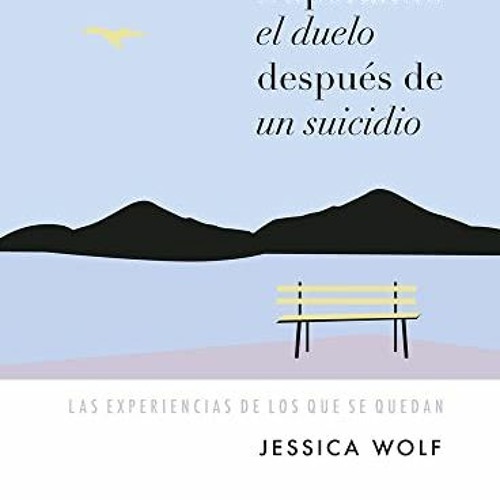 [Read] [KINDLE PDF EBOOK EPUB] Superando el duelo después de un suicidio: Las experie