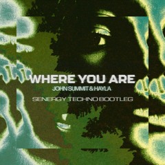 Where You Are (Senergy Techno Bootleg)