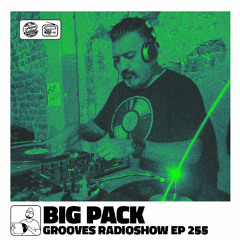 Big Pack presents Grooves Radioshow 255