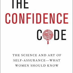 Download The Confidence Code: The Science and Art of Self-Assurance---What Women Should Know - Katty