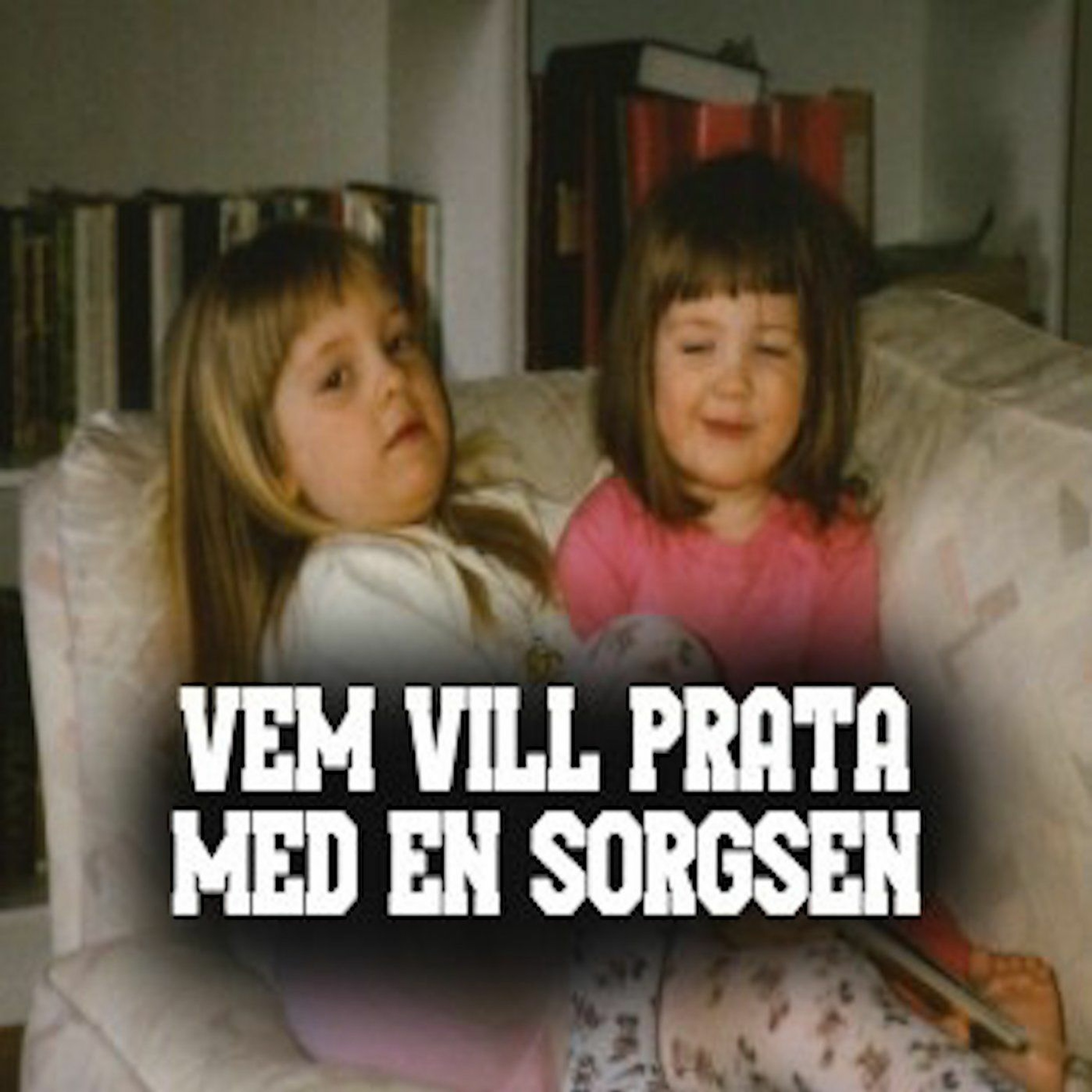 Vem vill prata med en sorgsen