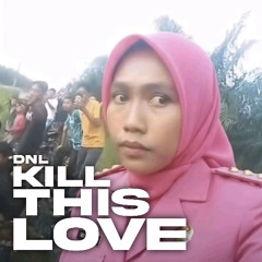 KILL THIS LOVE (DNL Edit)