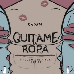 Kaden - Quitame La Ropa (Fallen Dreamers Remix)