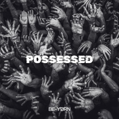 BE-YØRN - POSSESSED (FREE DOWNLOAD)