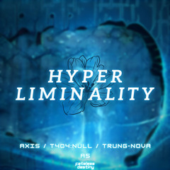 @trung-nova_727 & @axisakajp & t404:null (as "Fateless Destiny") - Hyper Liminality