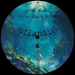 Never Alone In A Dark Room - Outlandish // free download