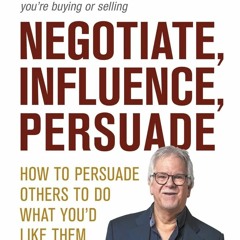 (DOWNLOAD PDF)$$ ⚡ Negotiate, Influence, Persuade: How to Persuade Others to Do What You d Like Th