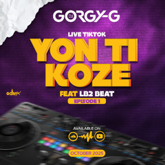 Live Tiktok "YON TI KOZE" #Episode1 Dj Gorgy-G Ft Lb2 Beat