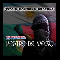 MC NEGRITIN - MESTRE DE VAPOR  [ Prod.DJ's MORENO & DN DA ILHA]  TROPA DO FLAMENGO (TIPO 1)