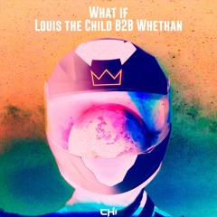 What if Louis The Child B2B Whethan