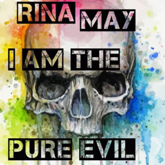 Rina May - I am the PURE EVIL