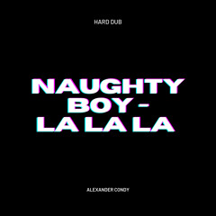 Alexander Condy - Naughty boy La La La (Hard dub)