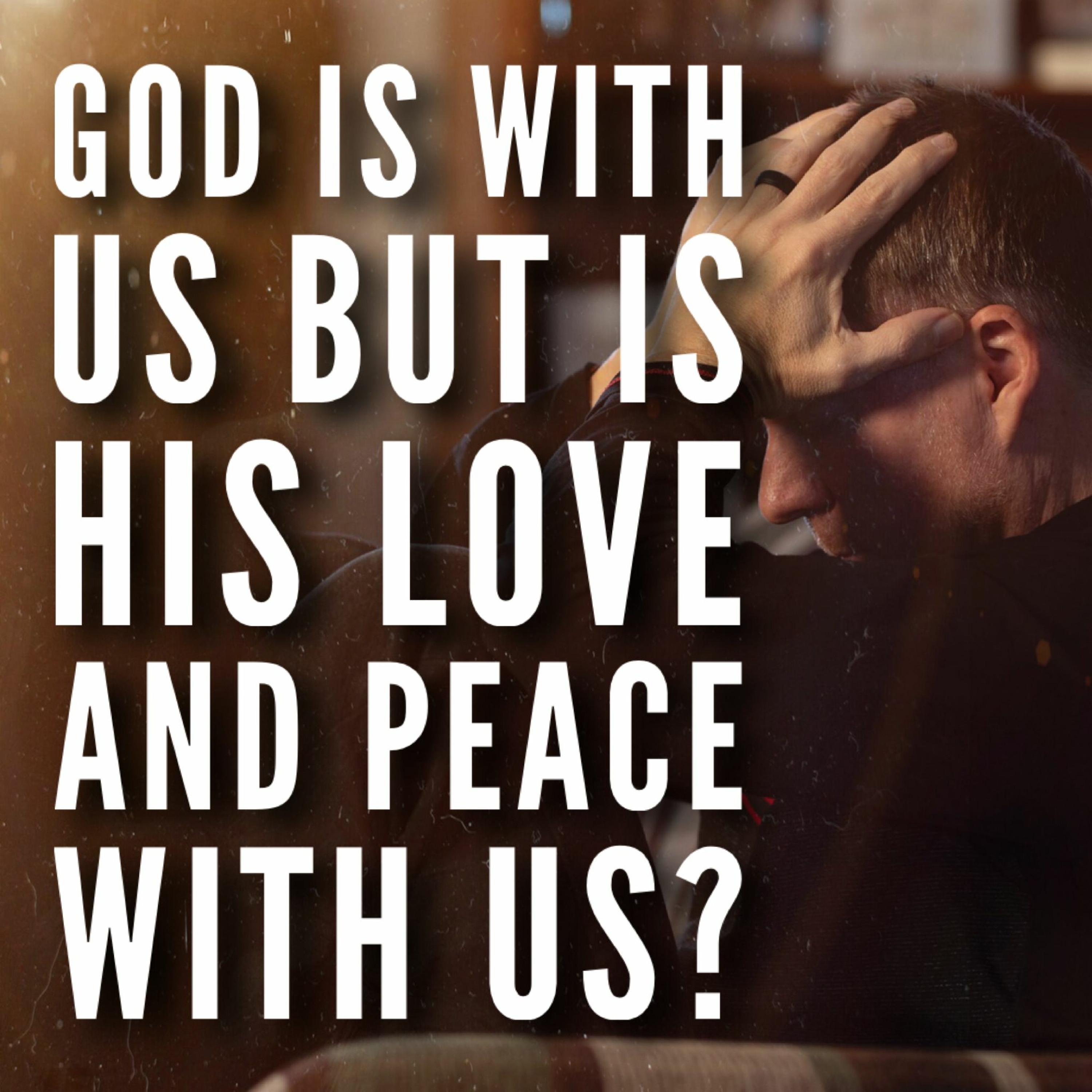 12/17/23 - God Is With Us But Is His Love And Peace With Us? episode artwork
