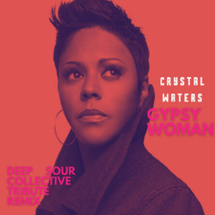 CRYSTAL WATERS - GYPSY WOMAN - DEEP SOUR COLLECTIVE TRIBUTE VERSION CLUB MIX