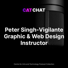 CAT Chat #25 - Peter Singh-Vigilante Graphic & Digital Design Instructor
