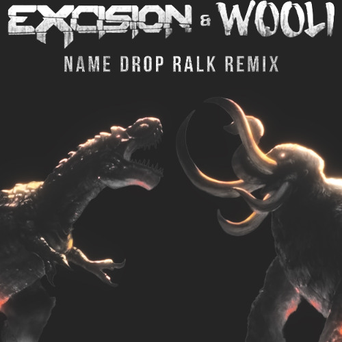 Excision & Wooli - Name Drop [RALK REMIX] [FREE DL]