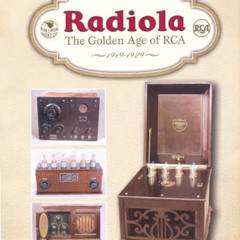Read PDF 🖌️ Radiola: The Golden Age of RCA, 1919-1929 by  Eric P. Wenaas [KINDLE PDF