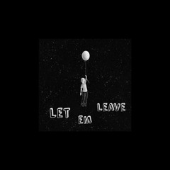 Let Em Leave (prod.llogans)
