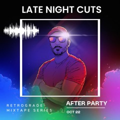 ⛽ RETROGRADE - [The After Party]- {October - 2022} - LATE NIGHT CUTS