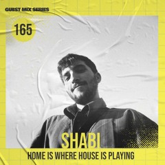 Home Is Where House Is Playing 165 [Housepedia Podcasts] I Shabi