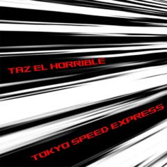Taz El Horrible - Tokyo Speed Express