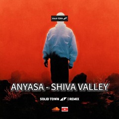 Anyasa feat. Asad Khan - Shiva Valley (Solid Town Remake)