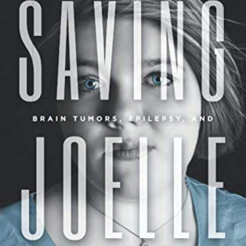 VIEW KINDLE √ Saving Joelle: A Mother's Story of Babies, Brain Tumors, Epilepsy, and