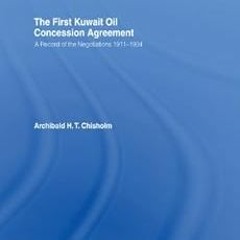 ACCESS [EPUB KINDLE PDF EBOOK] The First Kuwait Oil Concession: A Record of Negotiati