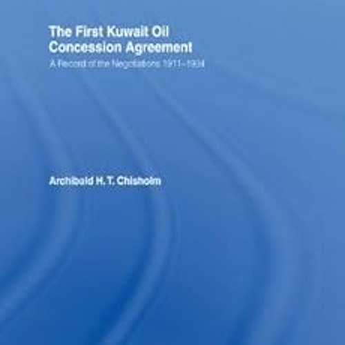 VIEW PDF EBOOK EPUB KINDLE The First Kuwait Oil Concession: A Record of Negotiations,