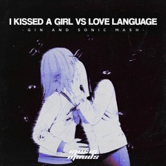 I Kissed A Girl Vs. Love Language (Gin and Sonic Mashup)