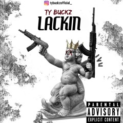 Ty Buckz - Lackin