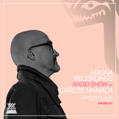 Magna Recordings Radio Show by Carlos Manaça 291 | Companhia Club [Portugal]