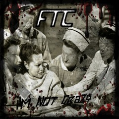 F.T.C. - I'm Not Crazy (Traumatize Remix)