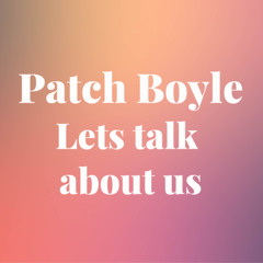 Ps Patch Boyle - Let's talk about us