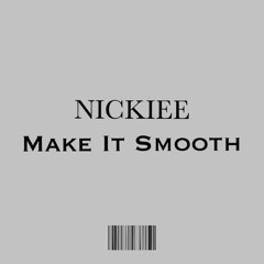 Nickiee- Make It Smooth