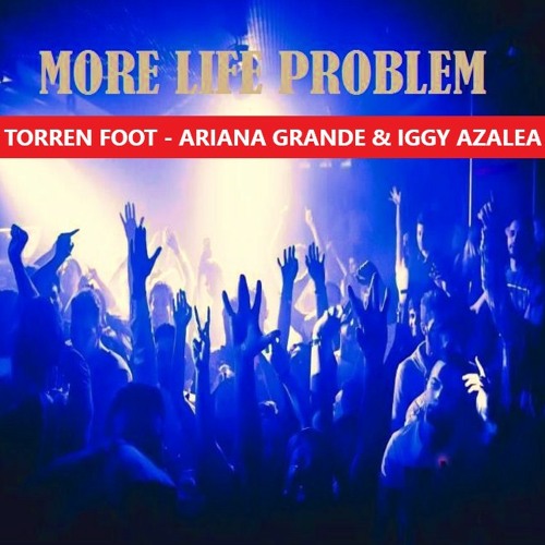 Torren Foot Vs Ariana Grande & Iggy Azalea - More Life Problem