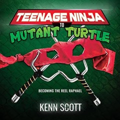 READ [PDF EBOOK EPUB KINDLE] Teenage Ninja to Mutant Turtle: Becoming the Reel Raphael by  Kenn Scot