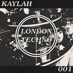 London Techno Podcast 001 - KAYLAH