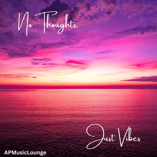No Thoughts, Just Vibes