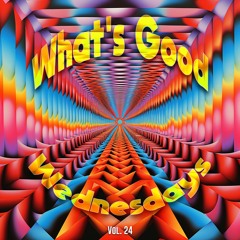 What's Good Wednesdays vol. 24