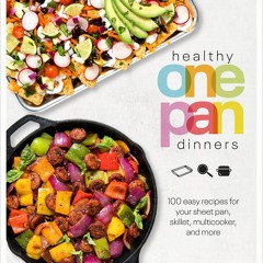 get⚡[PDF]❤ Healthy One Pan Dinners: 100 Easy Recipes for Your Sheet Pan, Skillet,