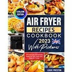 (PDF~~Download) Air Fryer Recipes Cookbook 2023 with Pictures: 120 Everyday Homemade Meals for Your