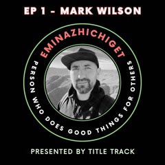 Ep 1 - Mark Wilson part 1